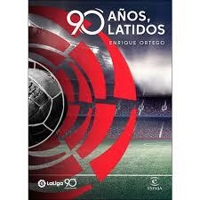 LA LIGA. 90 AÑOS, 90 LATIDOS | 9788467056679 | ORTEGO, ENRIQUE