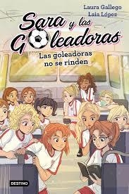 LAS GOLEADORAS NO SE RINDEN. SARA Y LAS GOLEADORAS 5 | 9788408214687 | GALLEGO, LAURA/LÓPEZ, LAIA