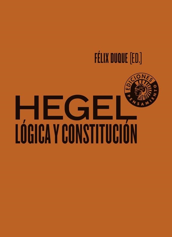 HEGEL: LÓGICA Y CONSTITUCIÓN | 9788494970023