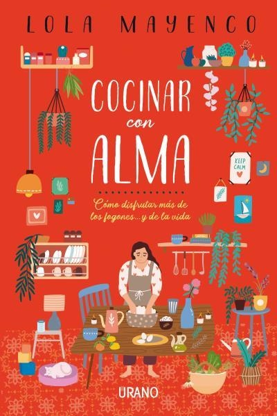 COCINAR CON ALMA. CÓMO DISFRUTAR MÁS DE LOS FOGONES... Y DE LA VIDA | 9788416720736 | MAYENCO, LOLA