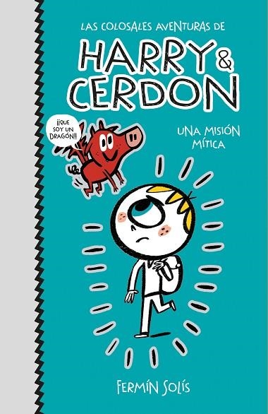 UNA MISIÓN MÍTICA. LAS COLOSSALES AVENTURAS DE HARRY & CERDON 1 | 9788417773502 | SOLÍS, FERMÍN