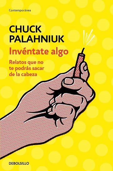 INVÉNTATE ALGO. RELATOS QUE NO TE PODRÁS SACAR DE LA CABEZA | 9788466347747 | PALAHNIUK, CHUCK