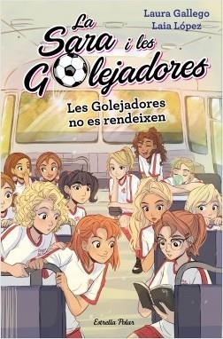 LES GOLEJADORES NO ES RENDEIXEN. LA SARA I LES GOLEJADORES 5 | 9788491378631 | GALLEGO, LAURA/LÓPEZ, LAIA