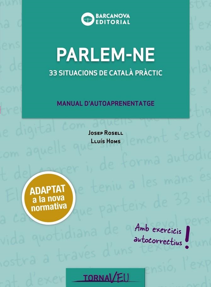 PARLEM-NE. 33 SITUACIONS DE CATALÀ PRÀCTIC. MANUAL D,AUTOAPRENENTATGE. AMB EXERCICIS AUTOCORRECTIUS! | 9788448949730 | ROSELL, JOSEP/HOMS, LLUÍS