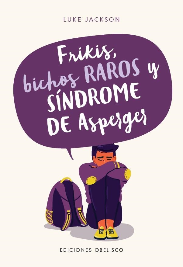 FRIKIS, BICHOS RAROS Y SÍNDROME DE ASPERGER. MANUAL DE INSTRUCCIONES PARA LA ADOLESCENCIA | 9788491115069 | JACKSON, LUKE