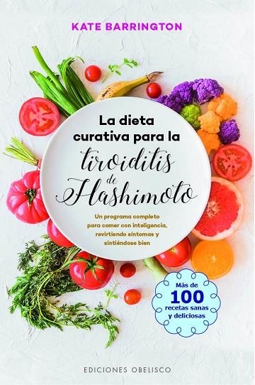 LA DIETA CURATIVA PARA LA TIROIDITIS DE HASHIMOTO. MAS DE 100 RECETAS SANAS Y DELICIOSAS | 9788491115007 | BARRINGTON, KATE