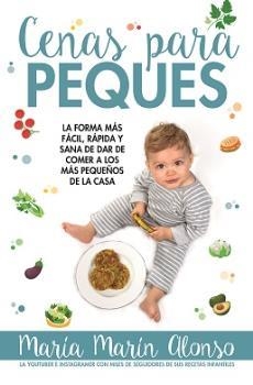 CENAS PARA PEQUES. LA FORMA MAS FACIL, RAPIDA Y SANA DE DAR DE COMER A LOS MAS PEQUEÑOS DE LA CASA | 9788417057985 | MARIN ALONSO,MARIA