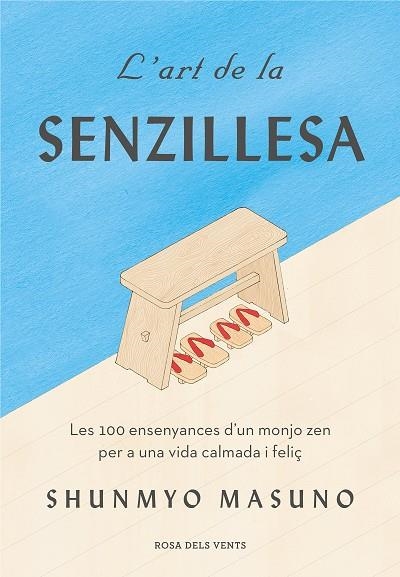 L'ART DE LA SENZILLESA. LES 100 ENSENYANCES D'UN MONJO ZEN PER A UNA VIDA CALMADA I FELIÇ | 9788417627584 | MASUNO, SHUNMYO