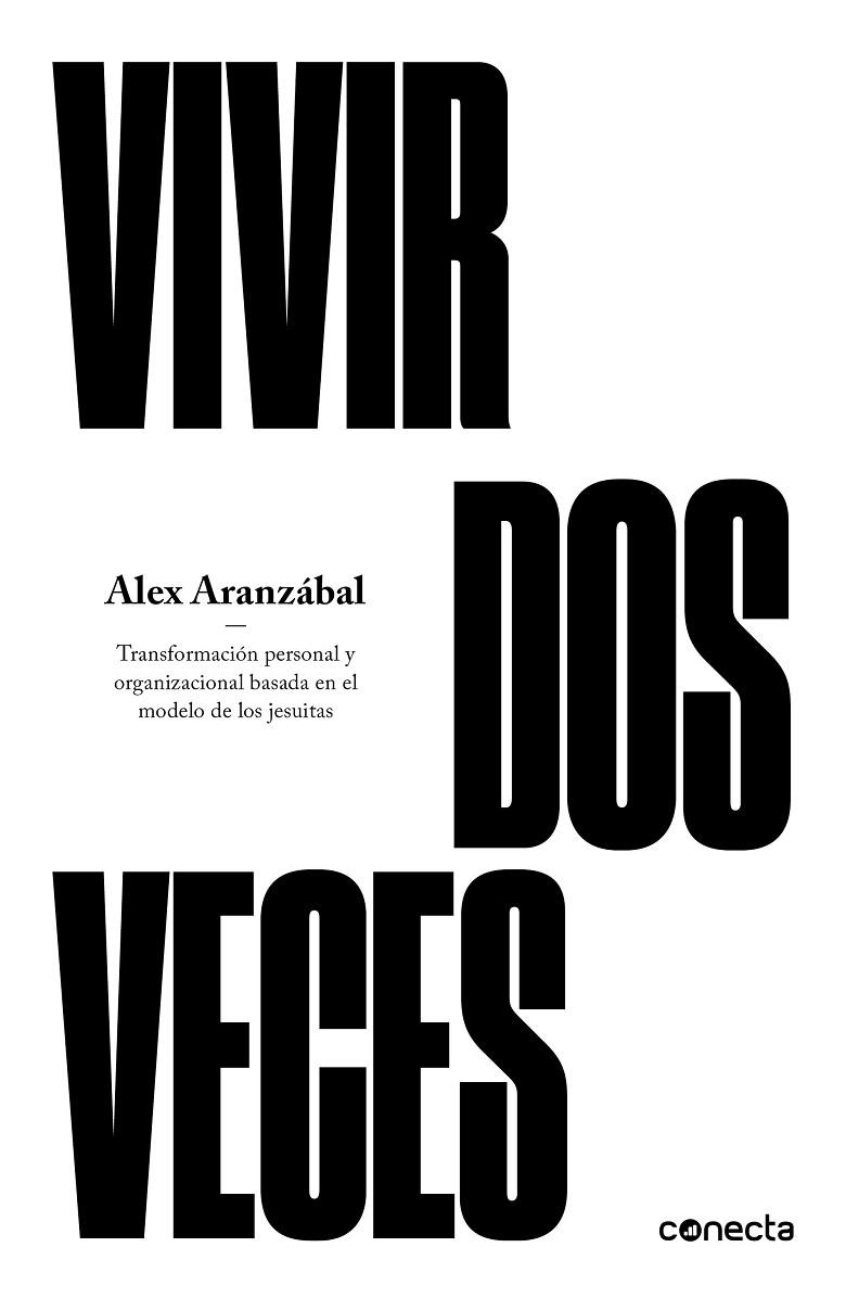 VIVIR DOS VECES. TRANSFORMACIÓN PERSONAL Y ORGANIZACIONAL BASADA EN EL MODELO DE LOS JESUITAS | 9788416883394 | ARANZÁBAL, ÁLEX