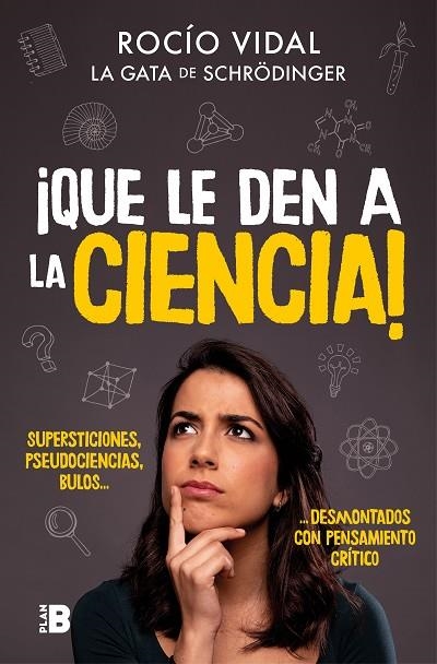 ¡QUE LE DEN A LA CIENCIA! SUPERSTICIONES, PSEUDOCIENCIAS, BULOS... DESMONTADOS CON PENSAMIENTO CRÍTICO | 9788417809058 | VIDAL, ROCÍO