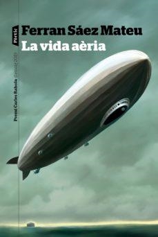 LA VIDA AÈRIA. PREMI CARLES RAHOLA D´ASSAIG 2019 | 9788498094466 | SAEZ MATEU, FERRAN