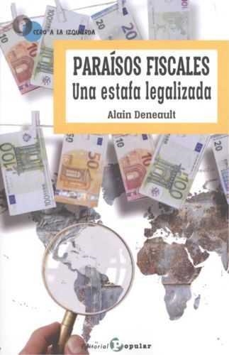 PARAÍSOS FISCALES. UNA ESTAFA LEGALIZADA | 9788478847310 | DENEAULT, ALAIN