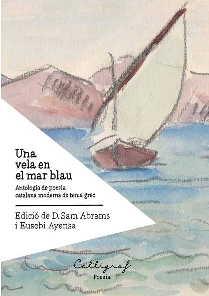 UNA VELA EN EL MAR BLAU. ANTOLOGIA DE POESIA CATALANA MODERNA DE TEMA GREC | 9788412015171 | AYENSA, EUSEBI/ ABRAMS, SAM