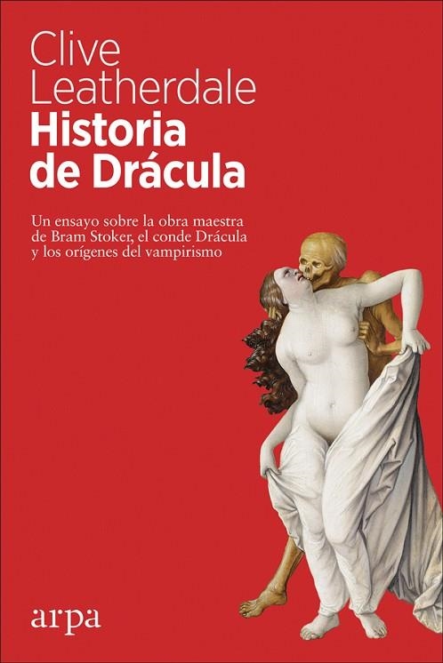 HISTORIA DE DRÁCULA. UN ENSAYO SOBRE LA OBRA MAESTRA DE BRAM STOKER, EL CONDE DRACULA Y LOS ORIGENES DEL VAMPIRISMO | 9788417623197 | LEATHERDALE, CLIVE