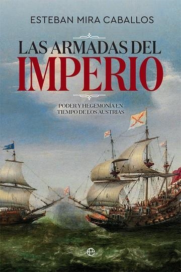 LAS ARMADAS DEL IMPERIO. PODER Y HEGEMONÍA EN TIEMPO DE LOS AUSTRIAS | 9788491646440 | MIRA CABALLOS, ESTEBAN