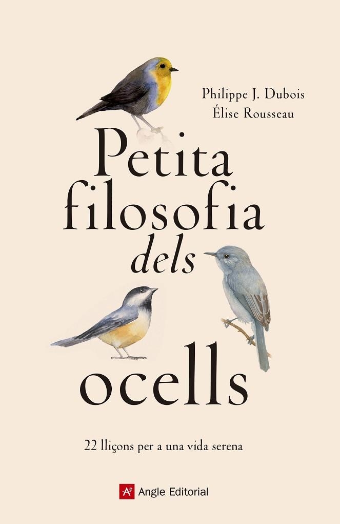 PETITA FILOSOFIA DELS OCELLS. 22 LLIÇONS PER A UNA VIDA SERENA | 9788417214807 | DUBOIS , PHILIPPE J./ROUSSEAU, ÉLISE