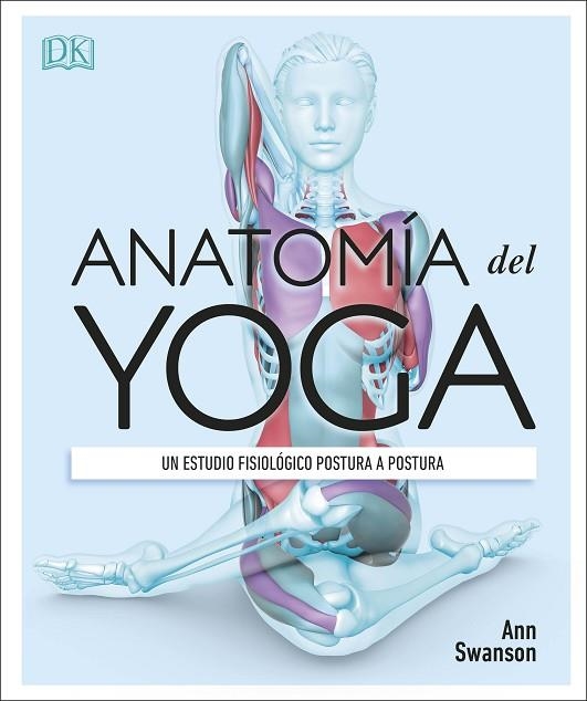 ANATOMÍA DEL YOGA. UN ESTUDIO FISIOLOGICO POSTURA A POSTURA | 9780241414729 | SWANSON, ANN