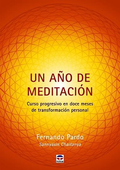 UN AÑO DE MEDITACIÓN. CURSO PROGRESIVO EN DOCE MESES DE TRANSFORMACIÓN PERSONAL | 9788416676804 | PARDO, FERNANDO