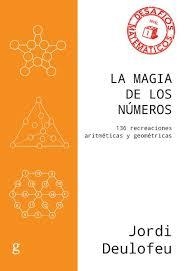 LA MAGIA DE LOS NÚMEROS. 136 RECREACIONES ARITMÉTICAS Y GEOMÉTRICAS | 9788417835118 | DEULOFEU PIQUET, JORDI