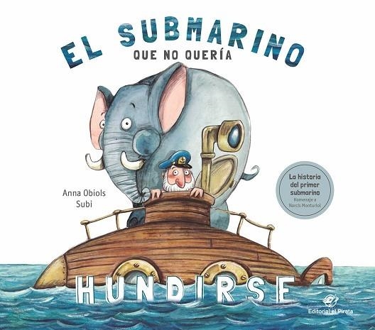 EL SUBMARINO QUE NO QUERÍA HUNDIRSE (HISTORIA DEL PRIMER SUBMARINO NARCIS MONTURIOL) | 9788417210687 | OBIOLS LLOPART, ANNA/SUBIRANA QUERALT, JOAN