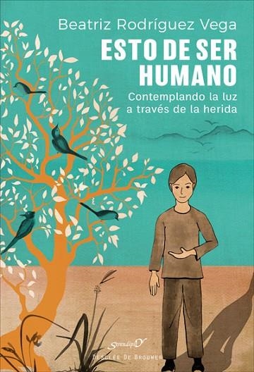 ESTO DE SER HUMANO. CONTEMPLANDO LA LUZ A TRAVÉS DE LA HERIDA | 9788433030641 | RODRÍGUEZ VEGA, BEATRIZ