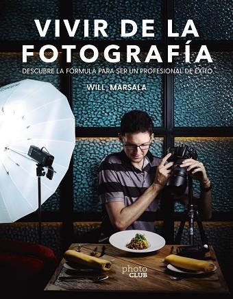 VIVIR DE LA FOTOGRAFÍA | 9788441541764 | MARSALA, WILL