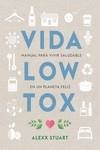 VIDA LOW TOX. MANUAL PARA VIVIR SALUDABLE EN UN PLANETA FELIZ | 9788412053722 | STUART, ALEXX