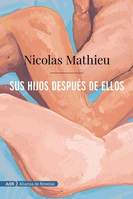 SUS HIJOS DESPUÉS DE ELLOS. PREMIO GONCOURT 2018  | 9788491816386 | MATHIEU, NICOLAS