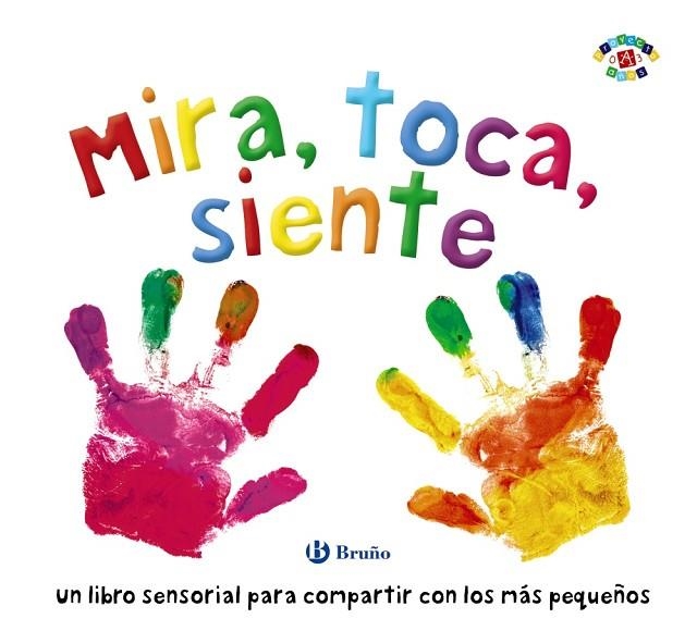 MIRA, TOCA, SIENTE. UN LIBRO SENSORIAL PARA COMPARTIR CON LOS MAS PEQUEÑOS | 9788469626818 | BOULTWOOD, ELLIE/COCKAYNE, HANNAH/HAMLEY, KYLIE