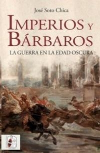 IMPERIOS Y BÁRBAROS. LA GUERRA EN LA EDAD OSCURA | 9788412079807 | SOTO CHICA, JOSÉ