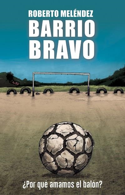 BARRIO BRAVO ¿POR QUÉ AMAMOS EL BALÓN? | 9788494894800 | MELÉNDEZ, ROBERTO