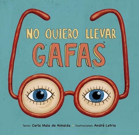 NO QUIERO LLEVAR GAFAS | 9788491452980 | DE ALMEIDA, CARLA MAIA