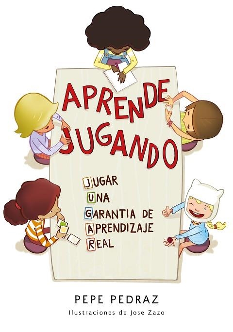 APRENDE JUGANDO. JUGAR: UNA GARANTÍA DE APRENDIZAJE REAL | 9788417424688 | PEDRAZ, PEPE