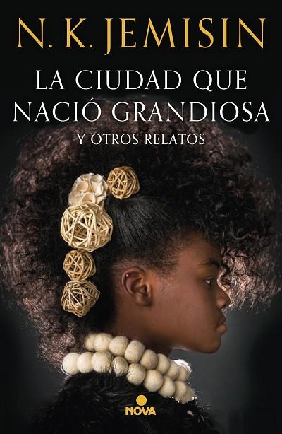 LA CIUDAD QUE NACIÓ GRANDIOSA Y OTROS RELATOS | 9788417347581 | JEMISIN, N.K.