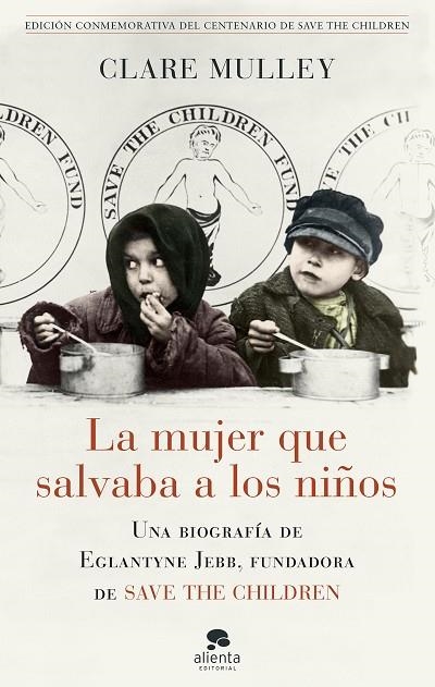 LA MUJER QUE SALVABA A LOS NIÑOS. UNA BIOGRAFÍA DE EGLANTYNE JEBB, FUNDADORA DE SAVE THE CHILDREN | 9788417568726 | MULLEY, CLARE