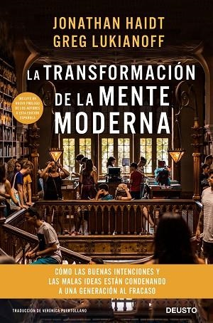 LA TRANSFORMACIÓN DE LA MENTE MODERNA. CÓMO LAS BUENAS INTENCIONES Y LAS MALAS IDEAS ESTÁN CONDENANDO A UNA GENERACIÓN | 9788423430758 | HAIDT Y GREG LUKIANOFF, JONATHAN