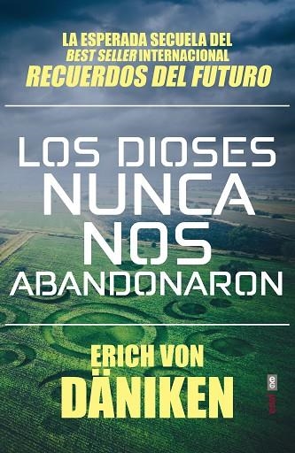 LOS DIOSES NUNCA NOS ABANDONARON. LA ESPERADA SECUELA DEL BEST SELLER INTERNACIONAL RECUERDOS DE FUTURO | 9788441439702 | VON DÄNIKEN, ERICH