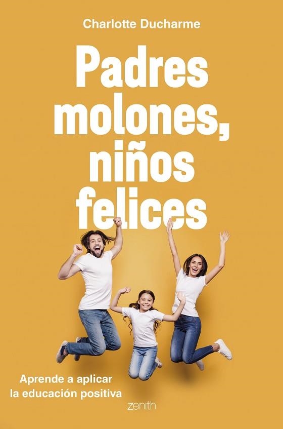 PADRES MOLONES, NIÑOS FELICES. APRENDE A APLICAR LA EDUCACION POSITIVA | 9788408216056 | DUCHARME, CHARLOTTE