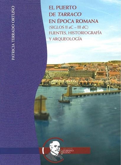 EL PUERTO DE TARRACO EN EPOCA ROMANA (SIGLOS II AC - III DC) FUENTES, HISTORIOGRAFIA Y ARQUEOLOGIA | 9788412027938 | TERRADO ORTUÑO,PATRICIA