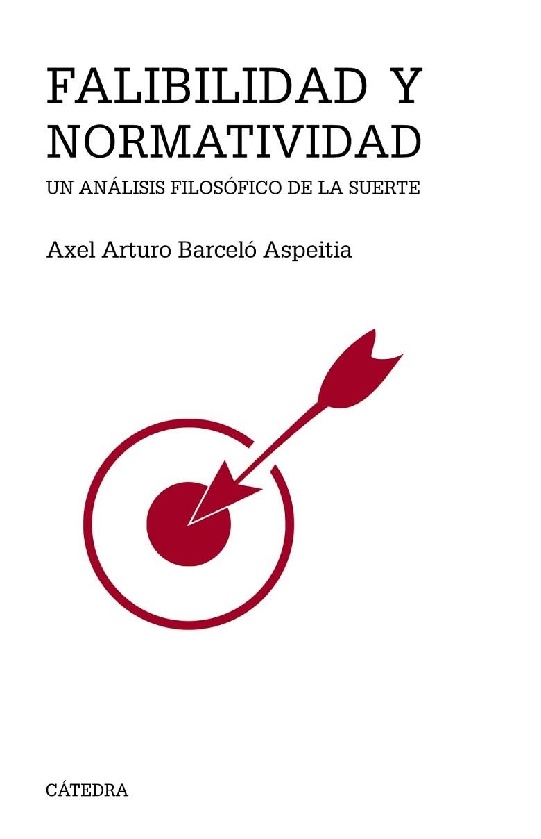 FALIBILIDAD Y NORMATIVIDAD. UN ANALISIS FILOSOFICO DE LA SUERTE | 9788437640327 | BARCELÓ ASPEITIA , AXEL ARTURO