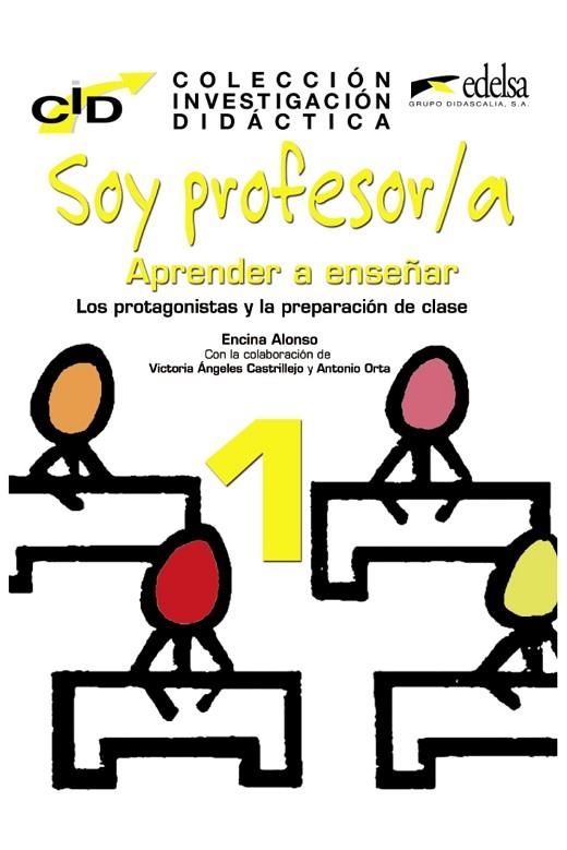 SOY PROFESOR 1 APRENDER A ENSEÑAR. LOS PROTAGONISTAS Y LA PREPARACIÓN DE CLASE | 9788477119906 | ORTA GRACIA, ANTONIO/ALONSO ARIJA, ENCINA/CASTRILLEJO MOJADO, VÍCTORIA ÁNGELES