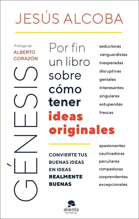 GÉNESIS. POR FIN UN LIBRO SOBRE CÓMO TENER IDEAS ORIGINALES. CONVIERTE TUS BUENAS IDEAS EN IDEAS REALMENTE BUENAS | 9788417568825 | ALCOBA, JESÚS