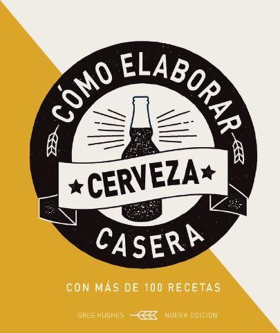 CÓMO ELABORAR CERVEZA CASERA. CON MAS DE 100 RECETAS | 9788428217248 | HUGHES, GREG