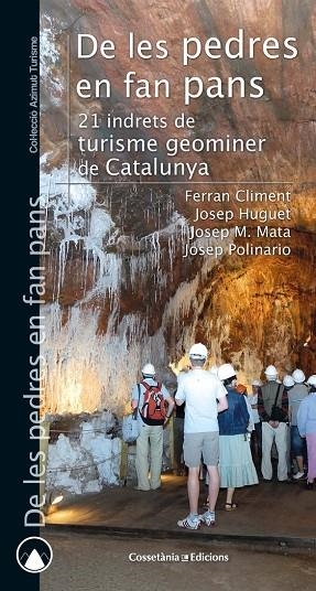 DE LES PEDRES EN FAN PANS. 21 INDRETS DE TURISME GEOMINER DE CATALUNYA | 9788490348635 | CLIMENT I COSTA, FERRAN/HUGUET I BIOSCA, JOSEP/MATA PERELLÓ, JOSEP MARIA/POLINARIO FARRÀS, JOSEP