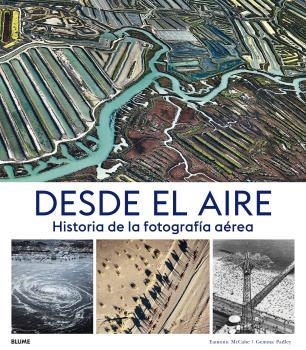 DESDE EL AIRE. HISTORIA DE LA FOTOGRAFÍA AÉREA | 9788417757502 | MCCABE, EAMONN/PADLEY, GEMMA