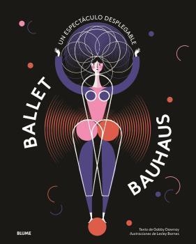 BALLET BAUHAUS. UN ESPECTÁCULO DESPLEGABLE | 9788417757212 | BARNES, LESLEY/DAWNAY, GABBY