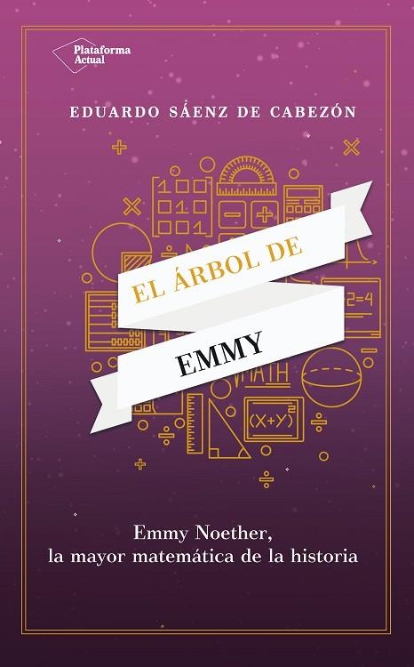 EL ÁRBOL DE EMMY. EMMY NOETHER, LA MAYOR MATEMATICA DE LA HISTORIA | 9788417886196 | SÁENZ DE CABEZÓN, EDUARDO