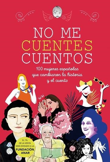 NO ME CUENTES CUENTOS. 100 MUJERES ESPAÑOLAS QUE CAMBIARON LA HISTORIA Y EL CUENTO | 9788417922290