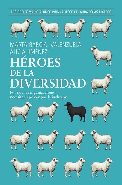 HÉROES DE LA DIVERSIDAD. POR QUÉ LAS ORGANIZACIONES NECESITAN APOSTAR POR LA INCLUSIÓN | 9788498754926 | GARCIA-VALENZUELA PÉREZ, MARTA/JIMÉNEZ JIMÉNEZ, ALICIA