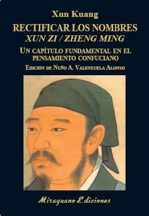 RECTIFICAR LOS NOMBRES (XUN ZI/ZHENG MING). UN CAPÍTULO FUNDAMENTAL EN EL PENSAMIENTO CONFUCIANO | 9788478134830 | KUANG, XUN